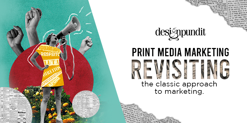 Print Media Marketing: Revisiting the classic approach to marketing