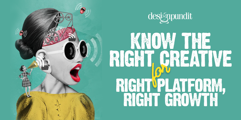 Know the Right Creative for Right Platform for Right Growth