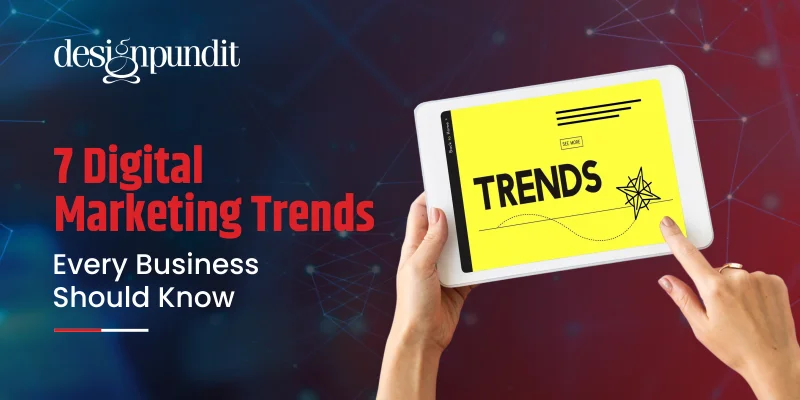 7 Digital Marketing Trends Every Business Should Know