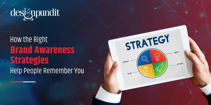 How the Right Brand Awareness Strategies Help People Remember You
